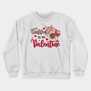 Coffee Is My Valentine Crewneck Sweatshirt